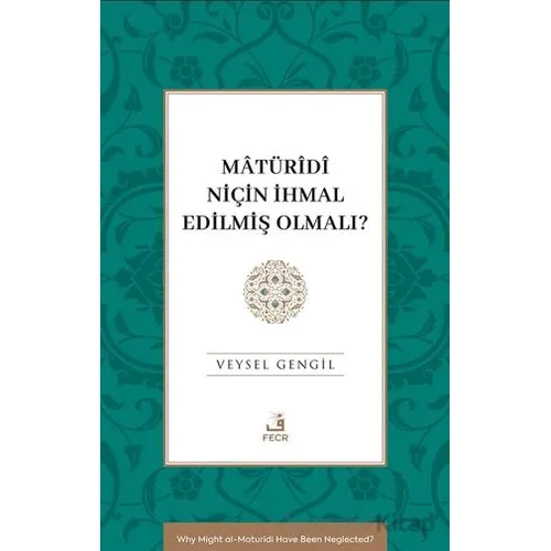 Mâtu¨rîdî Niçin İhmal Edilmiş Olmalı? - Veysel Gengil - Fecr Yayınları