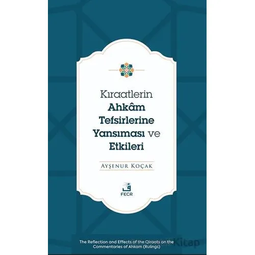 Kıraatlerin Ahkâm Tefsirlerine Yansıması ve Etkileri - Ayşenur Koçak - Fecr Yayınları