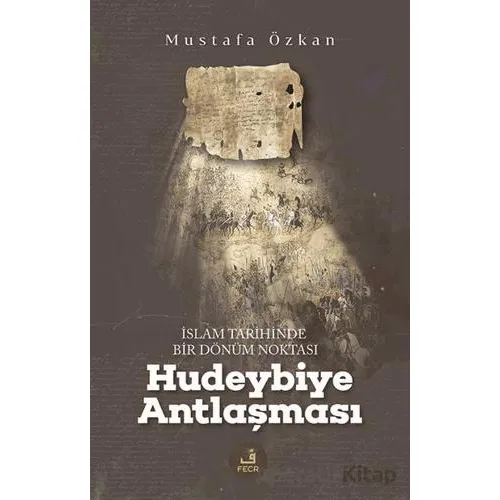 İslam Tarihinde Bir Dönu¨m Noktası Hudeybiye Antlaşması - Mustafa Özkan - Fecr Yayınları