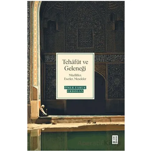 Tehafüt ve Geleneği - Ömer Faruk Erdoğan - Ketebe Yayınları