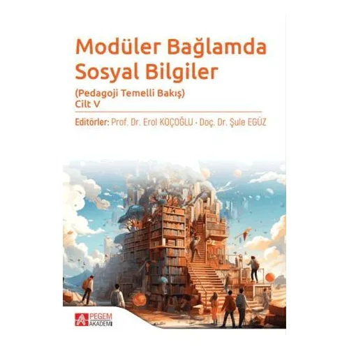 Modüler Bağlamda Sosyal Bilgiler - Pedagoji Temelli Bakış - Cilt V