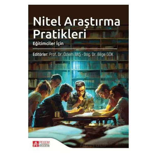 Nitel Araştırma Pratikleri (Eğitimciler İçin) - Kollektif - Pegem Akademi Yayıncılık