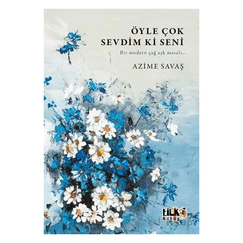 Öyle Çok Sevdim ki Seni - Azime Savaş - Tilki Kitap