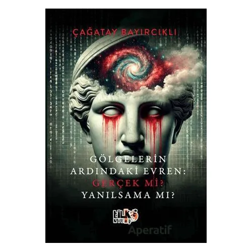 Gölgelerin Ardındaki Evren Gerçek mi? Yanılsama mı? - Çağatay Bayırcıklı - Tilki Kitap