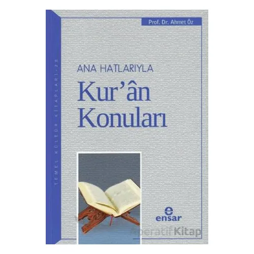 Ana Hatlarıyla Kur’an Konuları - Ahmet Öz - Ensar Neşriyat