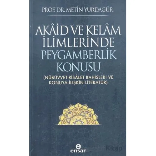 Akaid ve Kelam İlimlerinde Peygamberlik Konusu - Metin Yurdagür - Ensar Neşriyat