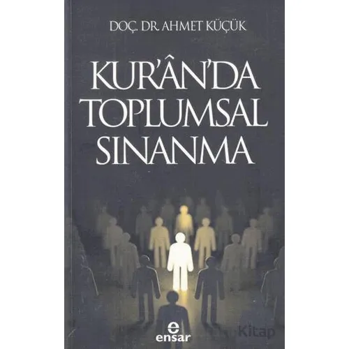 Kur’an’da Toplumsal Sınanma - Ahmet Küçük - Ensar Neşriyat