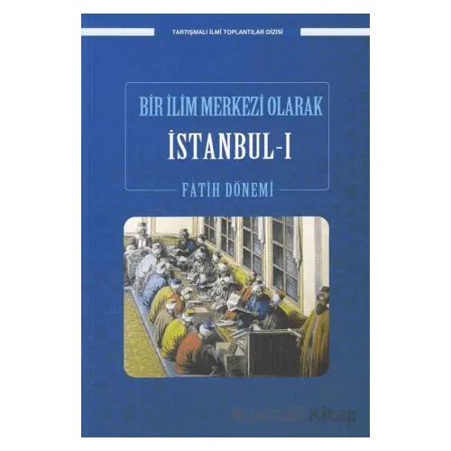 Bir İlim Merkezi Olarak İstanbul-I Fatih Dönemi - Kolektif - Ensar Neşriyat