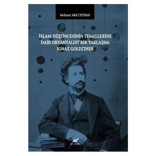 İslam Düşüncesinin Temellerine Dair Oryantalist Bir Yaklaşım: Ignaz Goldziher