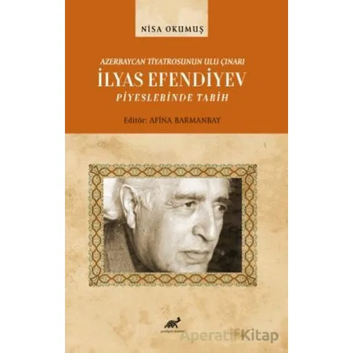 Azerbaycan Tiyatrosunun Ulu Çınarı İlyas Efendiyev Piyeslerinde Tarih