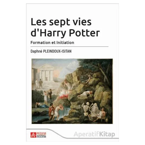 Les sept vies dHarry Potter - Daphne Pleindoux Isıtan - Pegem Akademi Yayıncılık
