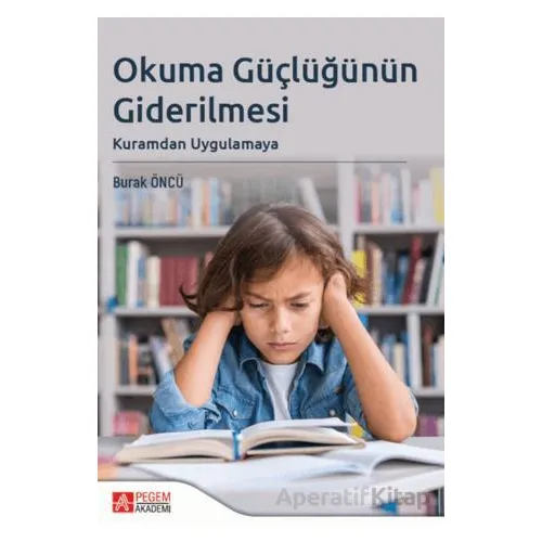 Okuma Güçlüğünün Giderilmesi - Burak Öncü - Pegem Akademi Yayıncılık
