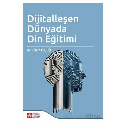 Dijitalleşen Dünyada Din Eğitimi - Bülent Koçoğlu - Pegem Akademi Yayıncılık