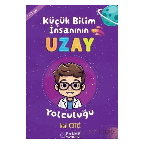 Küçük Bilim İnsanın Uzay Yolculuğu (8-10 Yaş) - Nail Çiftçi - Palme Yayıncılık
