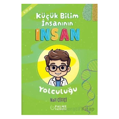Küçük Bilim İnsanın İnsan Yolculuğu (8-10 Yaş) - Nail Çiftçi - Palme Yayıncılık