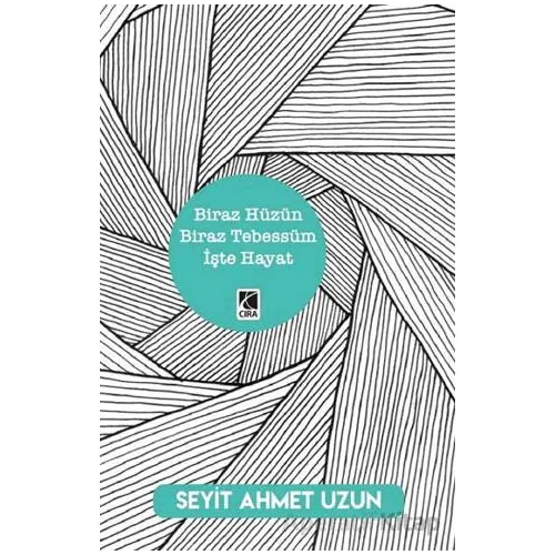 Biraz Hüzün Biraz Tebessüm İşte Hayat - Seyit Ahmet Uzun - Çıra Yayınları
