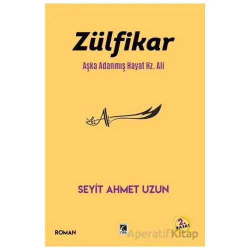Zülfikar Aşka Adanmış Hayat Hz. Ali - Seyit Ahmet Uzun - Çıra Yayınları