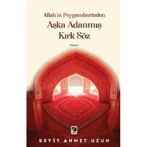Allah’ın Peygamberinden Aşka Adanmış Kırk Söz - Seyit Ahmet Uzun - Çıra Yayınları