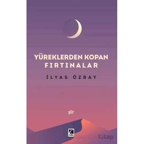 Yüreklerden Kopan Fırtınalar - İlyas Özbay - Çıra Yayınları