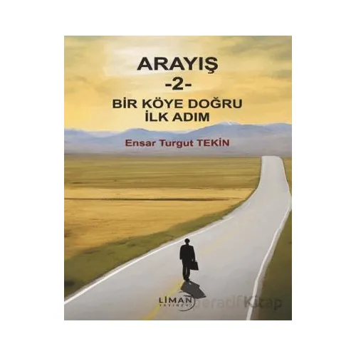 Arayış 2 - Bir Köye Doğru İlk Adım - Ensar Turgut Tekin - Liman Yayınevi