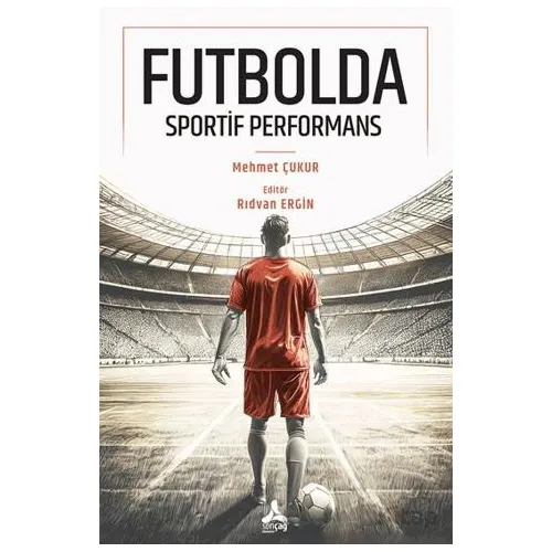 Futbolda Sportif Performans - Mehmet Çukur - Sonçağ Yayınları