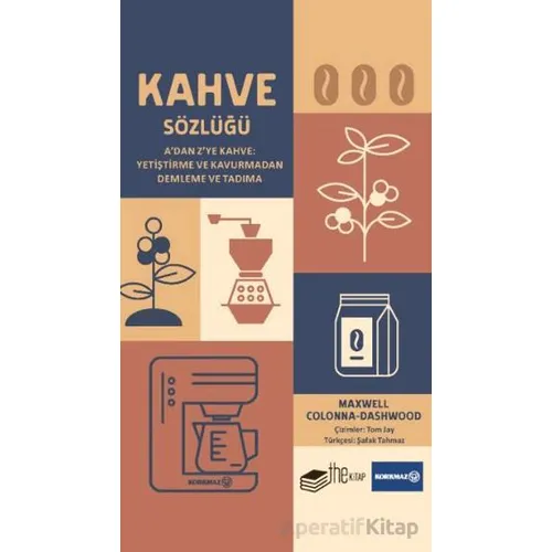 Kahve Sözlüğü A’dan Z’ye Kahve: Yetiştirme ve Kavurmadan Demleme ve Tadıma