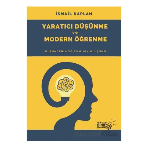 Yaratıcı Düşünme ve Modern Öğrenme - İsmail Kaplan - Sınırsız Kitap