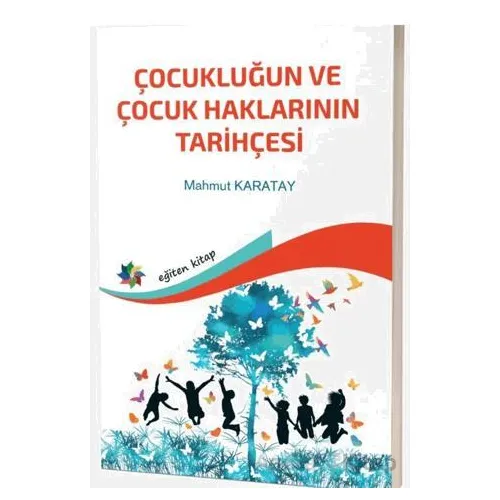 Çocukluğun ve Çocuk Haklarının Tarihçesi - Mahmut Karatay - Eğiten Kitap