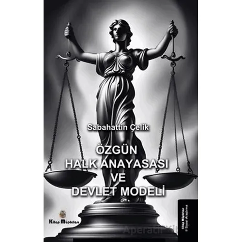 Özgün Halk Anayasası ve Devlet Modeli - Sabahattin Çelik - Kitap Müptelası Yayınları
