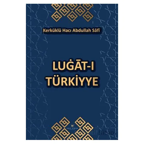 Lugat-I Türkiyye - Kerküklü Hacı Abdullah Safi - Akıl Fikir Yayınları