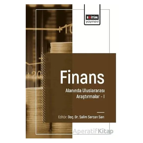 Finans Alanında Uluslararası Araştırmalar I - Ömer Keskin - Eğitim Yayınevi - Bilimsel Eserler