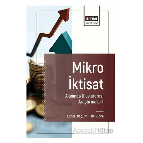Mikro İktisat Alanında Uluslararası Araştırmalar I - Özlem İpek - Eğitim Yayınevi - Bilimsel Eserler