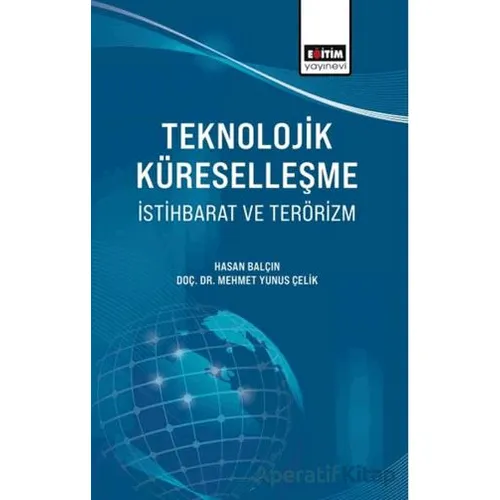 Teknolojik Küreselleşme, İstihbarat ve Terörizm - Hasan Balçın - Eğitim Yayınevi - Bilimsel Eserler