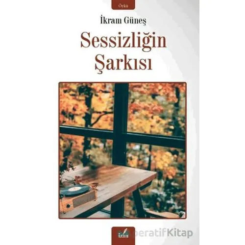 Sessizliğin Şarkısı - İkram Güneş - İzan Yayıncılık