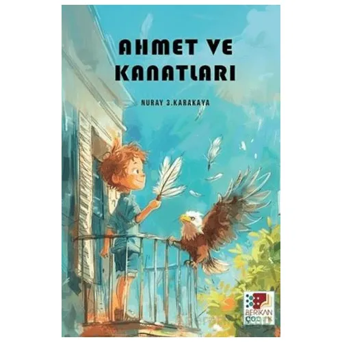 Ahmet ve Kanatları - Nuray 3. Karakaya - Berikan Yayınevi