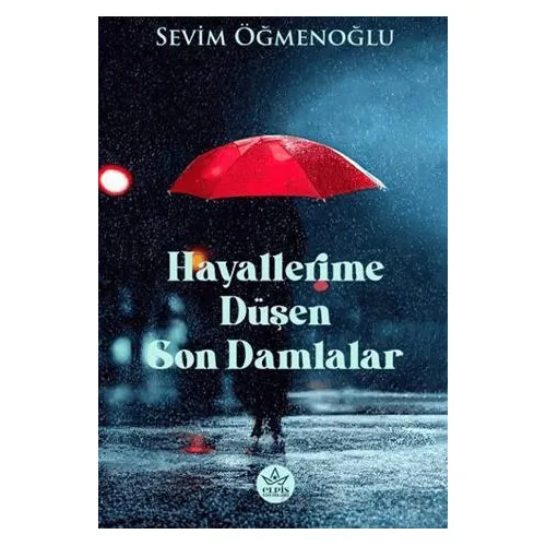 Hayallerime Düşen Son Damlalar - Sevim Öğmenoğlu - Elpis Yayınları