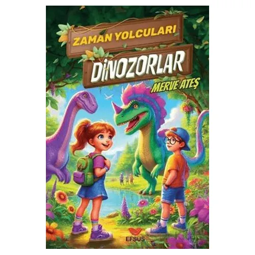 Zaman Yolcuları Dinozorlar - Merve Ateş - Efsus Yayınları