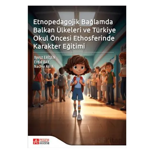 Etnopedagojik Bağlamda Balkan Ülkeleri ve Türkiye Okul öncesi Ethosferinde Karakter Eğitimi