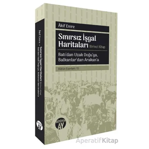 Sınırsız İşgal Haritaları: Birinci Kitap - Akif Emre - Büyüyen Ay Yayınları