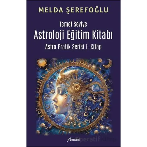 Temel Seviye Astroloji Eğitim Kitabı- Astro Pratik 1. Kitap - Melda Şerefoğlu - Armoni Yayıncılık