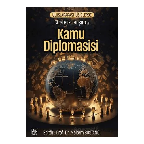 Uluslararası İlişkilerde Stratejik İletişim ve Kamu Diplomasisi - Meltem Bostancı - Palet Yayınları