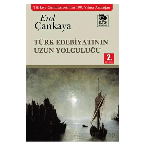 Türk Edebiyatının Uzun Yolculuğu - Erol Çankaya - İmge Kitabevi Yayınları