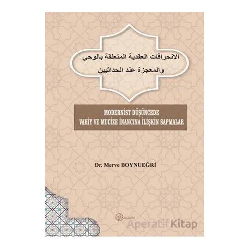 Modernist Düşüncede Vahiy ve Mucize İnancına İlişkin Sapmalar - Merve Boynueğri - Fenomen Yayıncılık