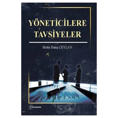 Yöneticilere Tavsiyeler - Metin Barış Ceylan - Fenomen Yayıncılık