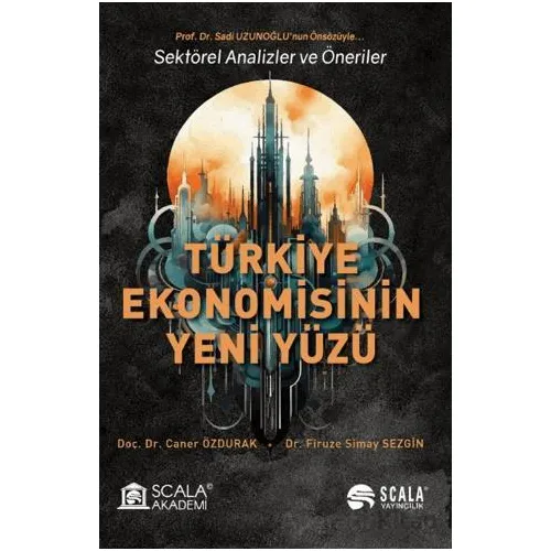 Türkiye Ekonomisinin Yeni Yüzü - Sadi Uzunoğlu - Scala Yayıncılık