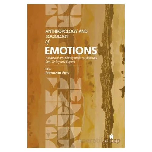 Anthropology and Sociology of Emotions: Theoretical and Ethnographic Perspectives from Turkey and Be
