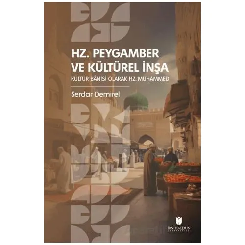 Hz. Peygamber ve Kültürel İnşa: Kültür Bânisi Olarak Hz. Muhammed