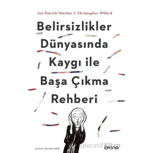 Belirsizlikler Dünyasında Kaygı ile Başa Çıkma Rehberi - Jon Patrick Hatcher - Epona Kitap