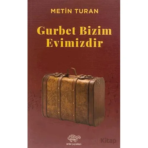 Gurbet Bizim Evimizdir - Metin Turan - Ürün Yayınları
