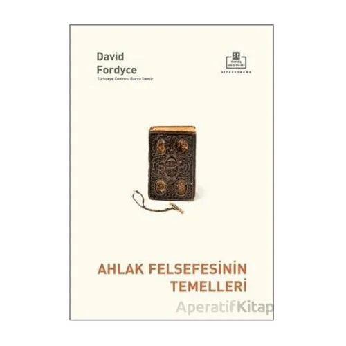 Ahlak Felsefesinin Temelleri - David Fordyce - Timaş Akademi